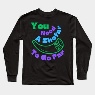 You Need A Shofar To Go Far Long Sleeve T-Shirt